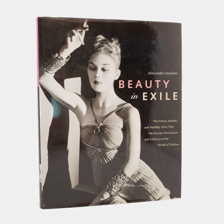 Beauty in Exile. The Artists, Models, and Nobility Who Fled the Russian Revolution and Influenced the World of Fashion