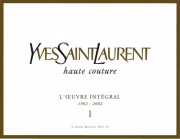 Yves Saint Laurent Haute Couture. YSL Catalogue Raisonne. L'oeuvre integral 1962-2002