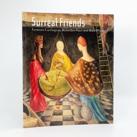 Surreal Friends. Leonora Carrington, Remedios Varo and Kati Horna