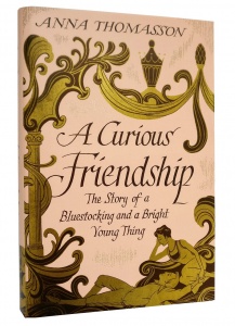 A Curious Friendship. The Story of a Bluestocking and a Bright Young Thing