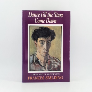 Dance till the Stars Come Down. A Biography of John Minton